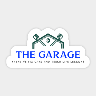 THE GARAGE where we fix cars and teach life lessons Sticker